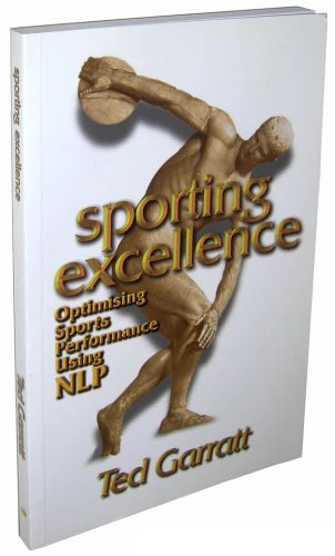 Sporting Excellence: Optimising Sport Performance Using NLP: Optimising Sports Performance Using Nlp von Crown House Publishing