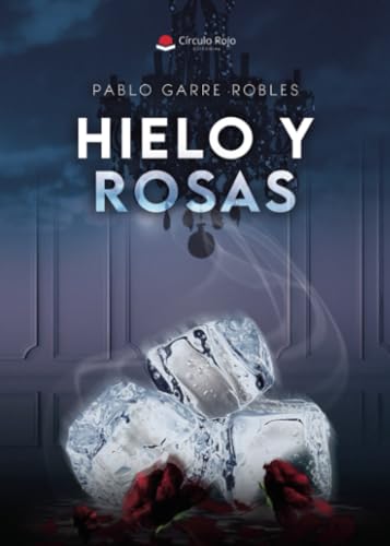 Hielo y rosas von Grupo Editorial Círculo Rojo SL