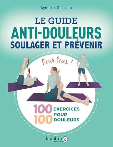 Le guide anti douleurs: Soulager et prévenir Le guide anti douleurs: Soulager et prévenir von DAUPHIN