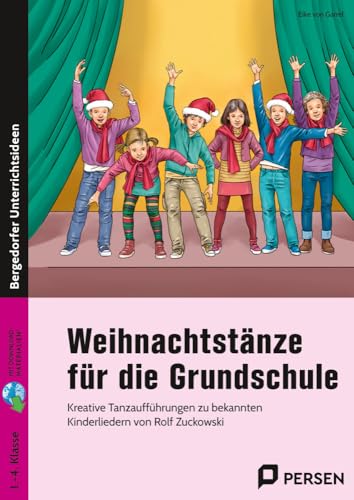 Weihnachtstänze für die Grundschule: Kreative Tanzaufführungen zu bekannten Kinderliede rn von Rolf Zuckowski (1. bis 4. Klasse)