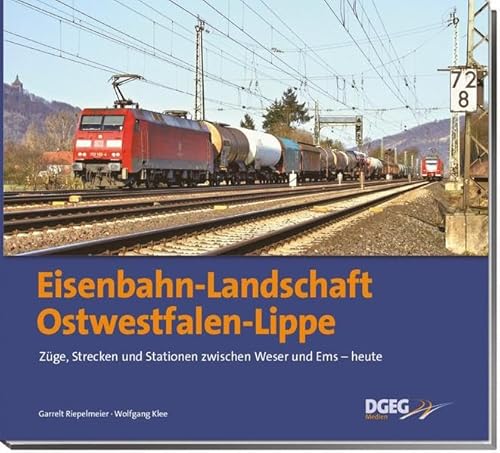 Eisenbahn-Landschaft Ostwestfalen-Lippe: Züge, Strecken und Stationen zwischen Weser und Ems - heute
