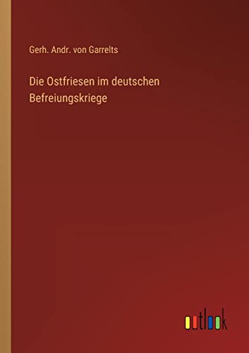 Die Ostfriesen im deutschen Befreiungskriege von Outlook Verlag