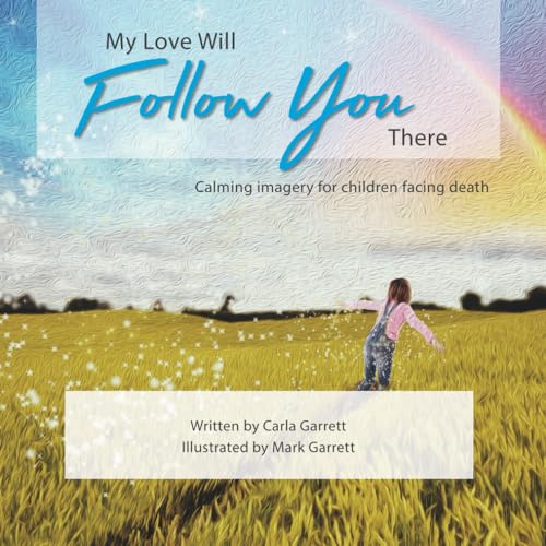My Love Will Follow You There: Calming imagery for children facing death von Library and Archives Canada