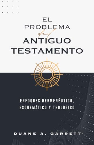 El problema del Antiguo Testamento: Enfoques hermenéutico, esquemático y teológico von Monte Alto Editorial
