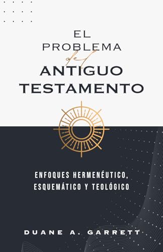 El problema del Antiguo Testamento: Enfoques hermenéutico, esquemático y teológico El problema del Antiguo Testamento: Enfoques hermenéutico, esquemático y teológico von Monte Alto Editorial