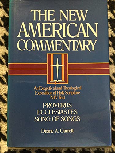 Proverbs, Ecclesiastes Song of Songs (14): An Exegetical and Theological Exposition of Holy Scripture Volume 14 (New American Commentary, Band 14)