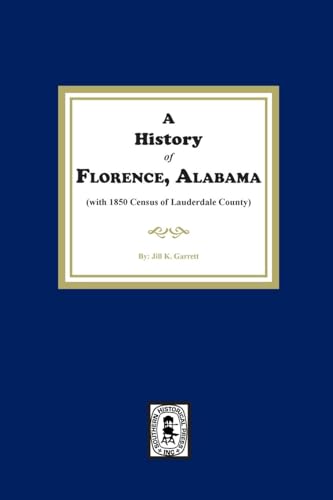 A History of Florence, Alabama. (with 1850 Census of Lauderdale County) von Southern Historical Press, Inc.
