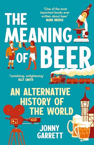 The Meaning of Beer: An Alternative History of the World von Atlantic Books