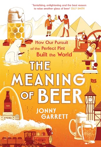 The Meaning of Beer: The Surprising Story of how Beer Made Us von Atlantic Books