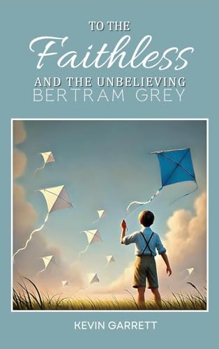 TO THE FAITHLESS AND THE UNBELIEVING BERTRAM GREY von ARPress