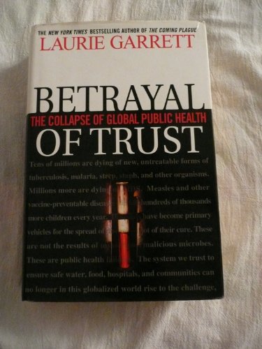 Betrayal of Trust: The Collapse of Global Public Health Betrayal of Trust: The Collapse of Global Public Health