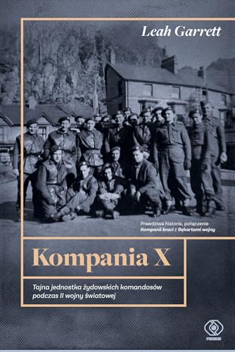 Kompania X Tajna jednostka żydowskich komandosów podczas II wojny światowej Kompania X Tajna jednostka żydowskich komandosów podczas II wojny światowej von Rebis
