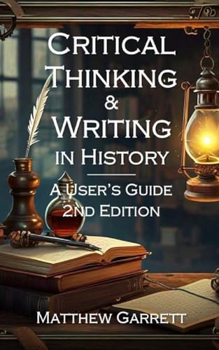 Critical Thinking and Writing in History: A User's Guide. 2nd Edition. von Blurb