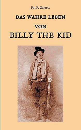 Das wahre Leben von Billy the Kid (Der Wilde Westen hautnah) von Books on Demand