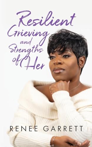 Resilient Grieving and Strengths of Her von Palmetto Publishing