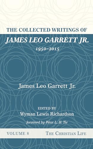 The Collected Writings of James Leo Garrett Jr., 1950-2015: Volume Eight: The Christian Life von Resource Publications