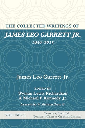 The Collected Writings of James Leo Garrett Jr., 1950-2015: Volume Five: Theology, Part II, and Twentieth-Century Christian Leaders The Collected Writings of James Leo Garrett Jr., 1950-2015: Volume Five: Theology, Part II, and Twentieth-Century Christian Leaders von Resource Publications (CA)