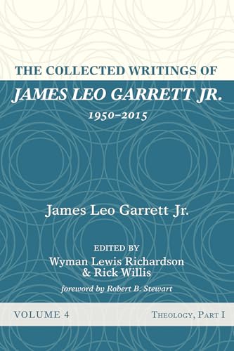 The Collected Writings of James Leo Garrett Jr., 1950-2015: Volume Four: Theology, Part I von Resource Publications (CA)