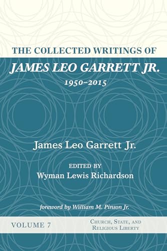 The Collected Writings of James Leo Garrett Jr., 1950-2015: Volume Seven: Church, State, and Religious Liberty von Resource Publications