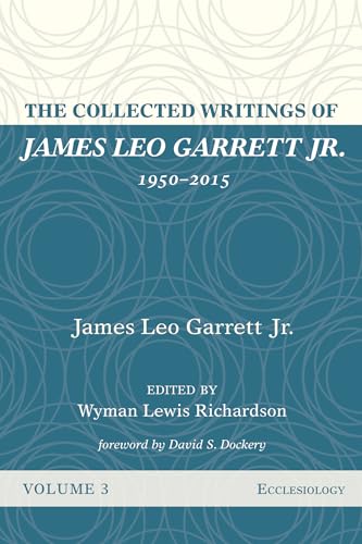 The Collected Writings of James Leo Garrett Jr., 1950–2015: Volume Three: Ecclesiology von Resource Publications (CA)