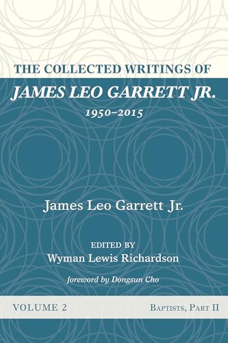 The Collected Writings of James Leo Garrett Jr., 1950–2015: Volume Two: Baptists, Part II von Resource Publications (CA)
