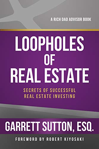 Loopholes of Real Estate: Secrets of Successful Real Estate Investing (The Rich Dad Advisor Series)
