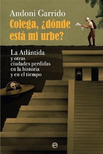 Colega, ¿dónde está mi urbe?: La Atlántida y otras ciudades perdidas en la historia y el tiempo