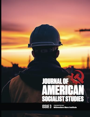Journal of American Socialist Studies: Issue 3 (2023/2024) von Midwestern Marx Publishing Press