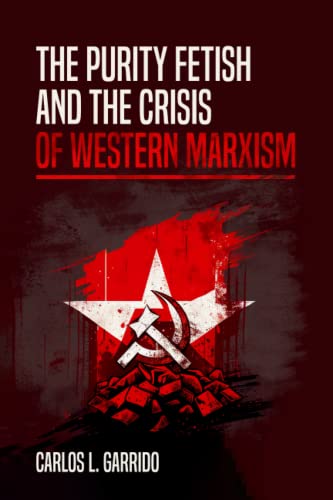 The Purity Fetish and the Crisis of Western Marxism von Midwestern Marx Publishing Press