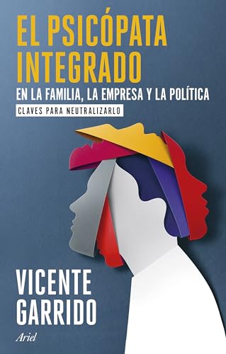 El psicópata integrado en la familia, la empresa y la política: Claves para neutralizarlo (Ariel) von Editorial Ariel