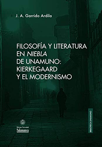 Filosofía y literatura en «Niebla» de Unamuno: Kierkegaard y el modernismo (Biblioteca Unamuno, Band 48) von Ediciones Universidad de Salamanca