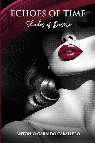 Echoes of Time: Shades of Desire von Antonio Garrido Caballero