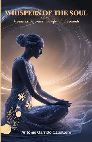 WHISPERS OF THE SOUL: Moments between Thoughts and Seconds von Independently published