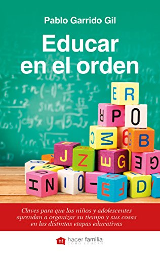 Educar en el orden: Claves para que los niños y adolescentes aprendan a organizar su tiempo y sus cosas en las distintas etapas educativas (Hacer Familia, Band 94) von Ediciones Palabra, S.A.