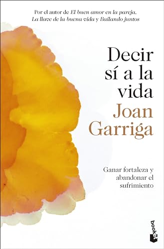 Decir sí a la vida: Ganar fortaleza y abandonar el sufrimiento (Vivir Mejor)