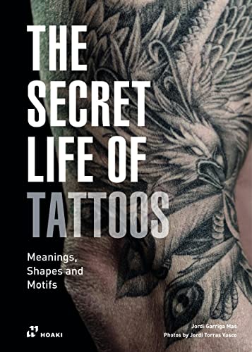 The Secret Life of Tattoos: Meanings, Shapes and Motifs von HOAKI BOOKS S.L.
