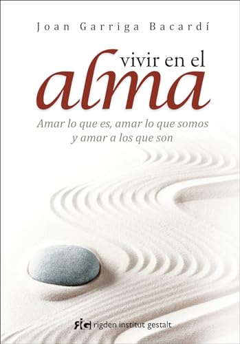 Vivir en el alma : amar lo que es, amar lo que somos y amar a los que son (Psicología)