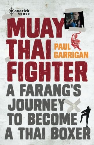 Muay Thai Fighter: A Farang's Journey To Become A Thai Boxer von Maverick House