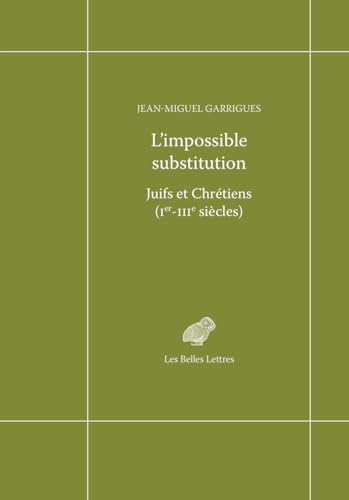 L'impossible substitution: Juifs et chrétiens (Ier-IIIe siècles) von BELLES LETTRES