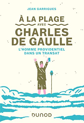 A la plage avec Charles de Gaulle - L'homme providentiel dans un transat: L'homme providentiel dans un transat A la plage avec Charles de Gaulle - L'homme providentiel dans un transat: L'homme providentiel dans un transat