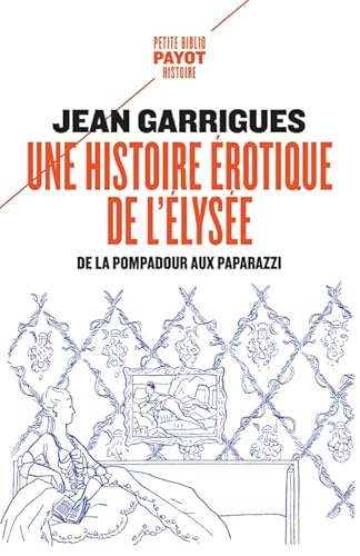 Une histoire érotique de l'Elysée: de la Pompadour aux paparazzi