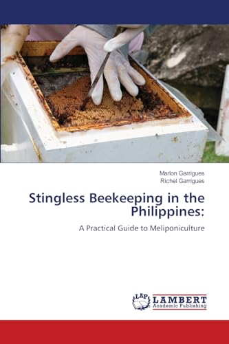 Stingless Beekeeping in the Philippines:: A Practical Guide to Meliponiculture von LAP LAMBERT Academic Publishing