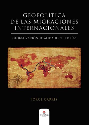 Geopolítica de las migraciones internacionales: Globalización, realidades y teorías von Grupo Editorial Círculo Rojo SL