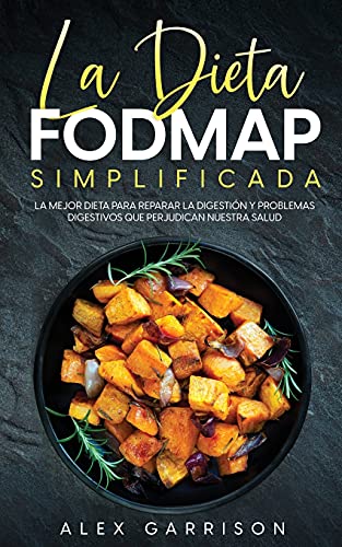 La Dieta FODMAP Simplificada: La Mejor Dieta para Reparar la Digestión y Problemas Digestivos que Perjudican Nuestra Salud von Maria Fernanda Moguel Cruz