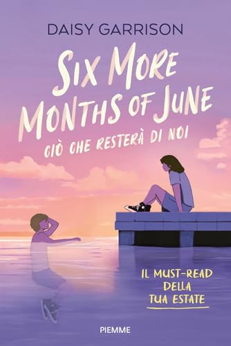Six more months of June. Ciò che resterà di noi von Piemme