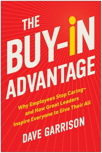 The Buy-In Advantage: Why Employees Stop Caring ― and How Great Leaders Inspire Everyone to Give Their All von Matt Holt Books