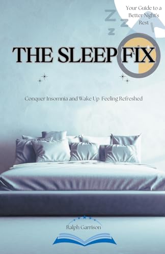 The Sleep Fix Conquer Insomnia and Wake Up Feeling Refreshed: Your Guide to a Better Night's Rest von CK publisher