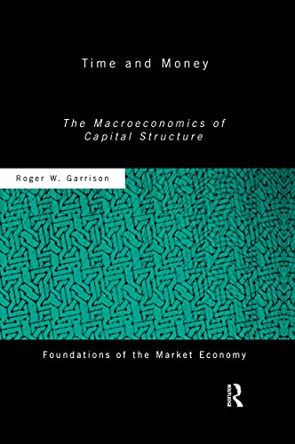 Time and Money: The Macroeconomics of Capital Structure (Foundations of the Market Economy) von Routledge