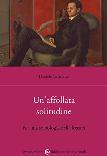 Un'affollata solitudine. Per una sociologia della lettura (Biblioteca di testi e studi) von Carocci