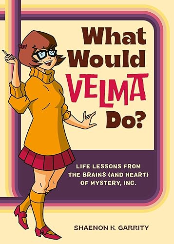 What Would Velma Do?: Life Lessons from the Brains (and Heart) of Mystery, Inc.